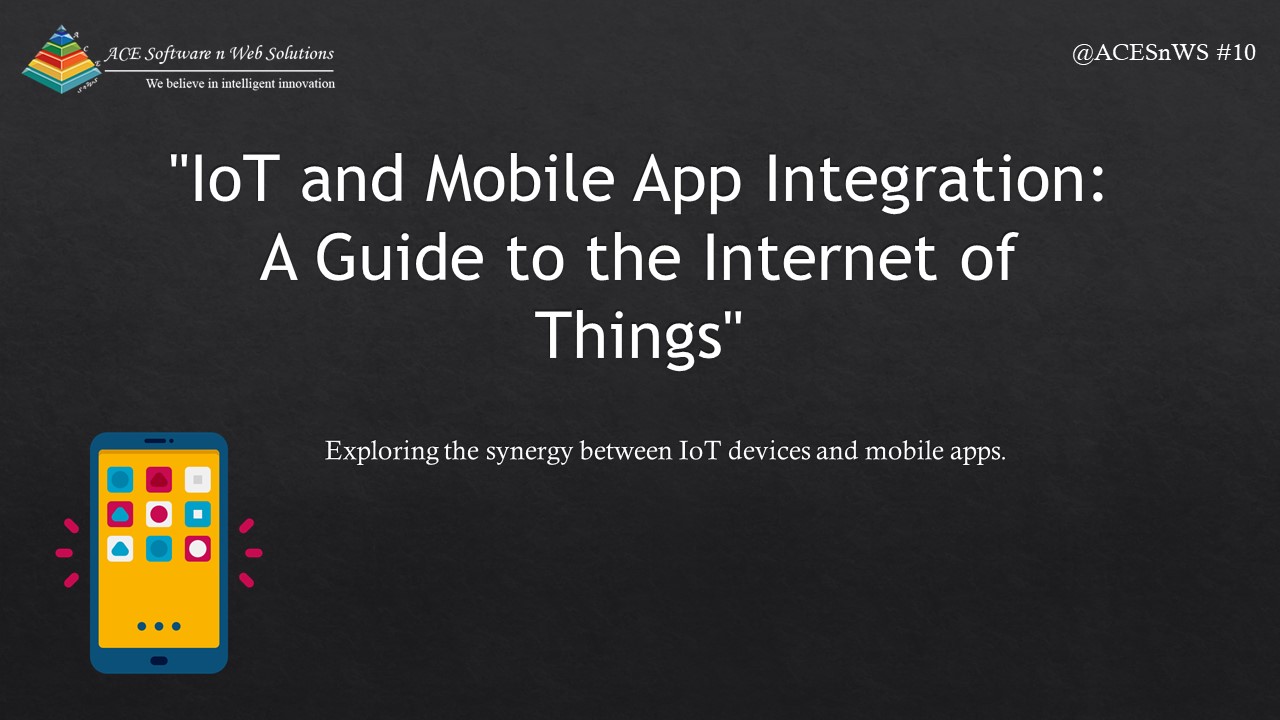 IoT and Mobile App Integration: A Guide to the Internet of Things