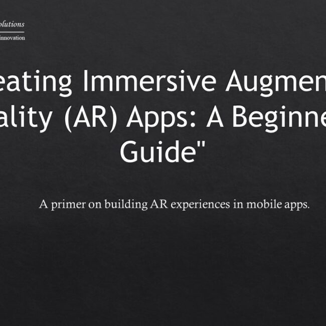Creating Immersive Augmented Reality (AR) Apps: A Beginner's Guide
