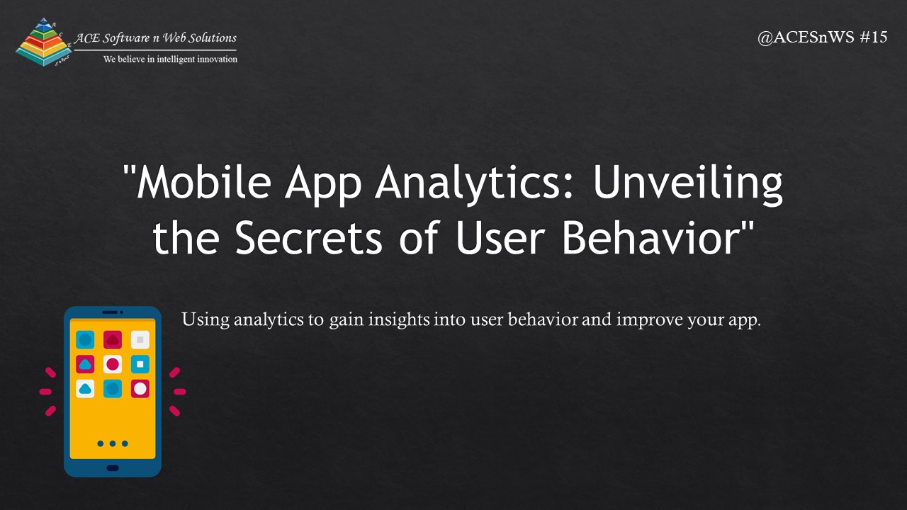 Mobile App Analytics: Unveiling the Secrets of User Behavior