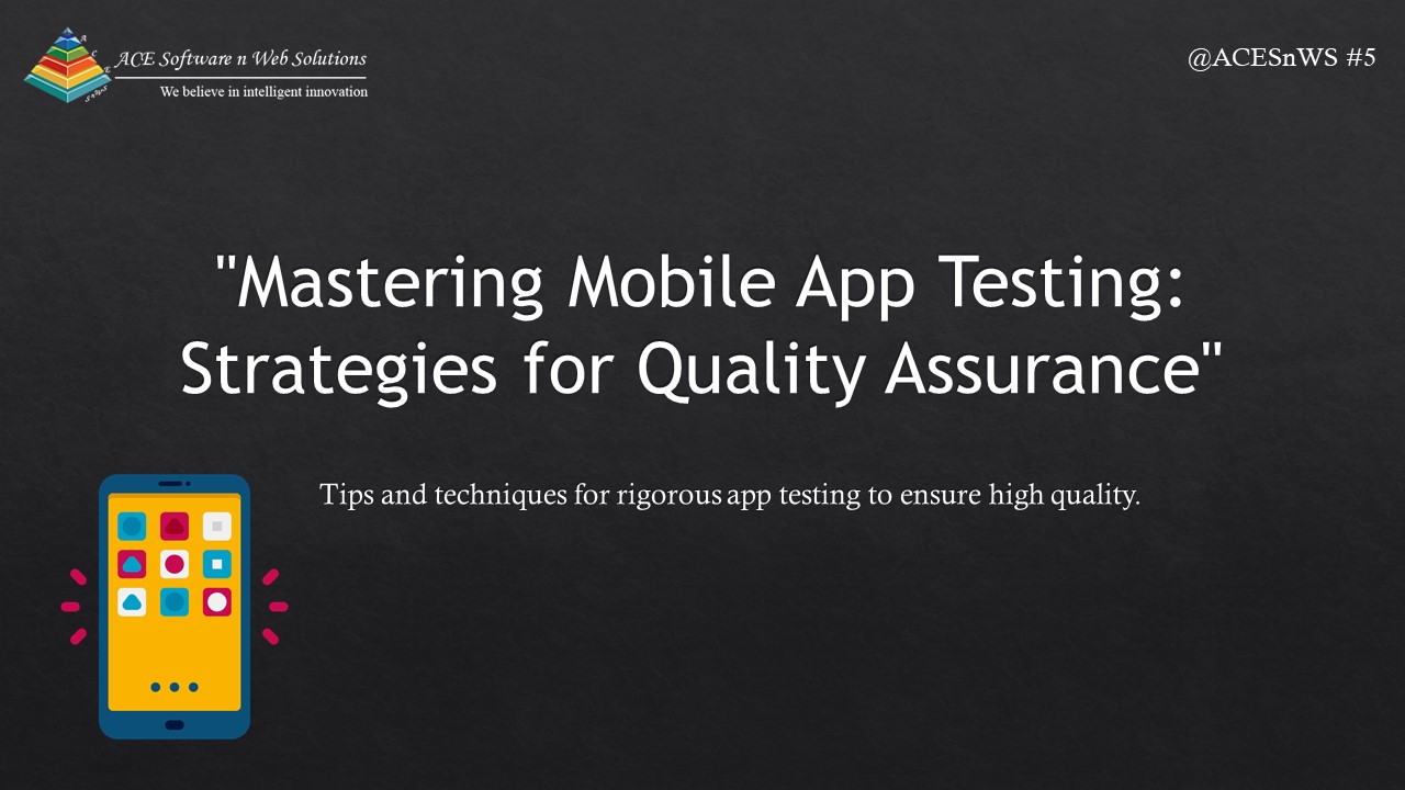 Mastering Mobile App Testing: Strategies for Quality Assurance