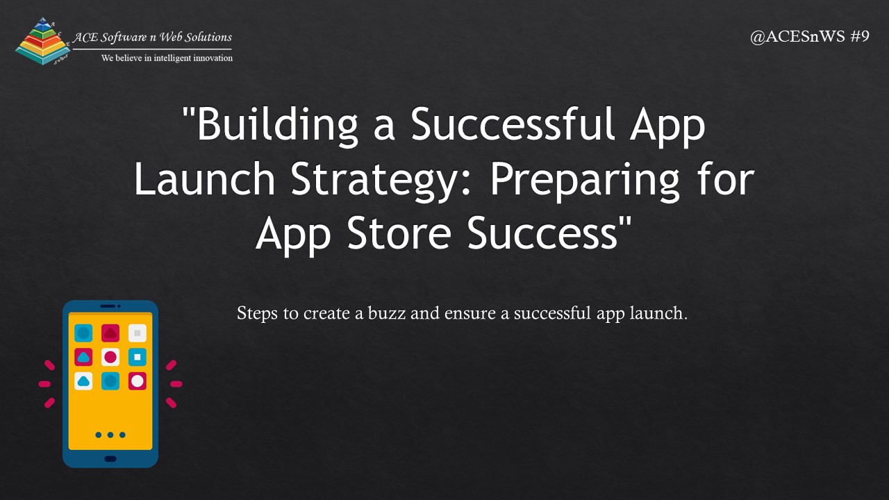 Building a Successful App Launch Strategy: Preparing for App Store Success