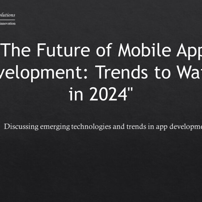 The Future of Mobile App Development: Trends to Watch in 2024