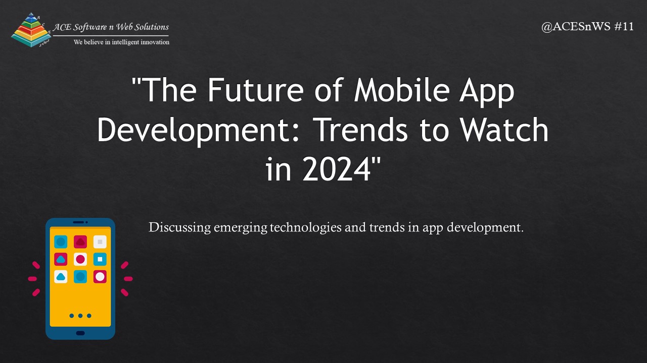 The Future of Mobile App Development: Trends to Watch in 2024