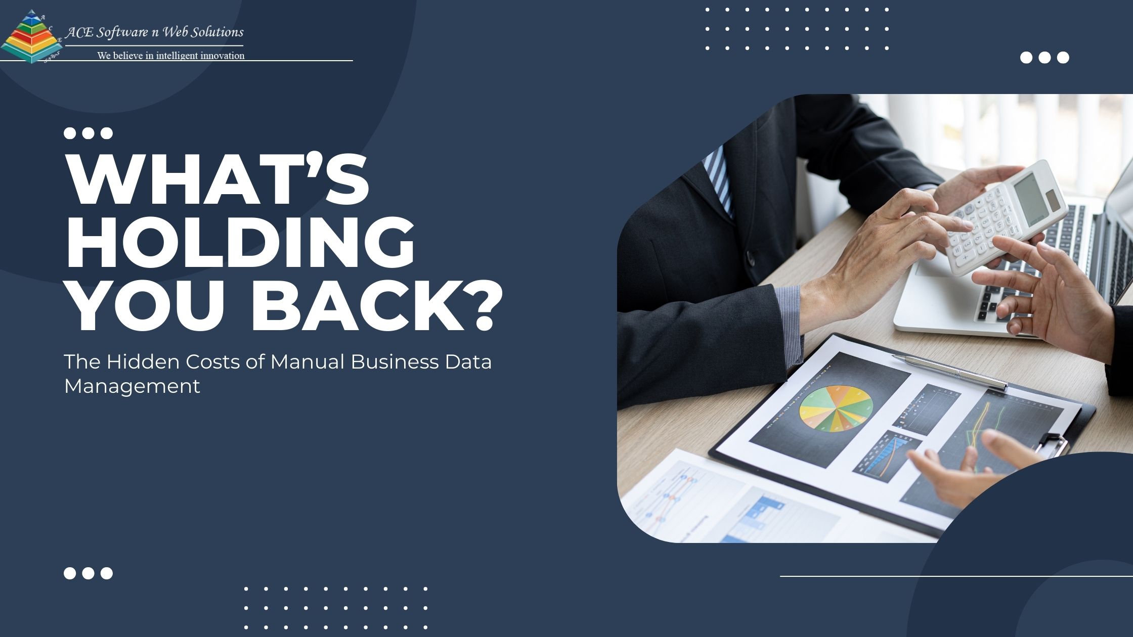 The Hidden Costs of Manual Processes: What’s Holding You Back? 1 The Hidden Costs of Manual Business Data Management: What’s Holding You Back?